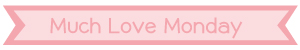 Much Love Monday